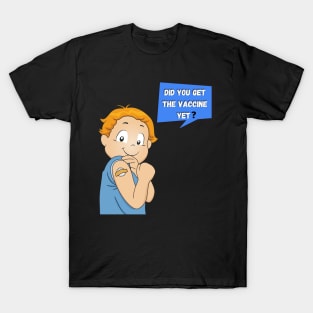 Children Say Did You Get The vaccine Yet shirt T-Shirt